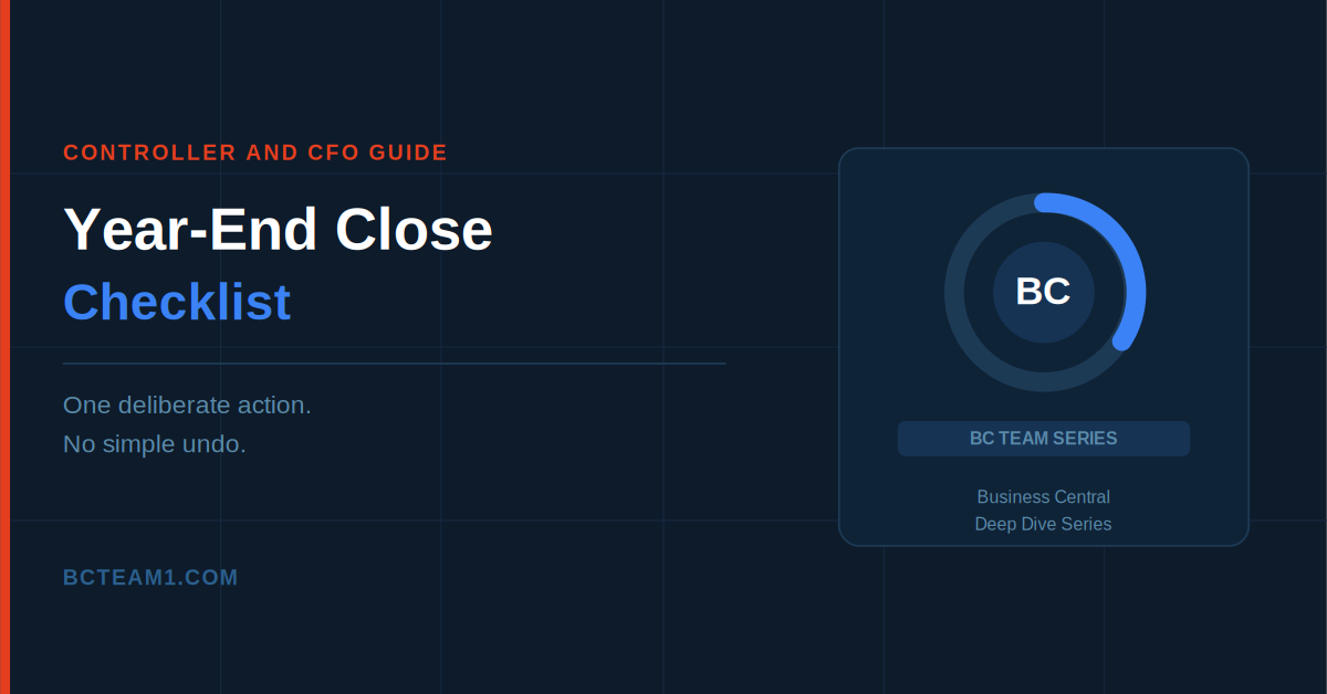 Year-End Close Checklist for Business Central: What to Do Before You Roll the Fiscal Year